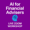 AI for Financial Advisers – Live 2-hour Zoom Workshop